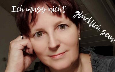 Ich muss nicht glücklich sein!